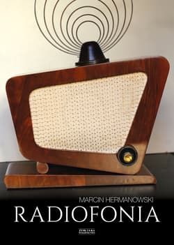 Radiofonia w Polsce Zarys dziejów - Marcin Hermanowski