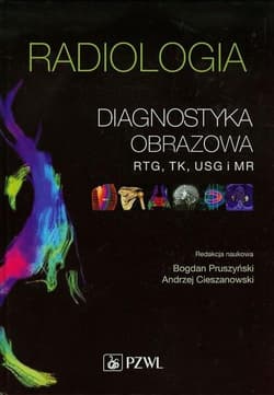 Radiologia. Diagnostyka obrazowa. Rtg, TK, USG, MR - Andrzej Cieszanowski,  Pruszyński Bogdan