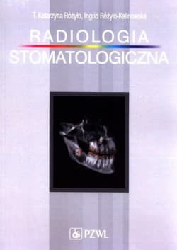 Radiologia stomatologiczna - Różyło Katarzyna T.,   Różyło-Kalinowska Ingrid