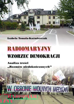 Radiomaryjny wzorzec demokracji Analiza treści "Rozmów niedokończonych" - Izabela Tomala-Kaźmierczak