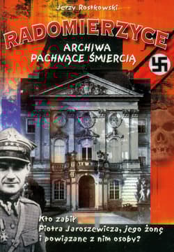 Radomierzyce Archiwa pachnące śmiercią - Jerzy Rostkowski