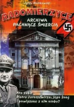 Radomierzyce Archiwa pachnące śmiercią - Jerzy Rostkowski