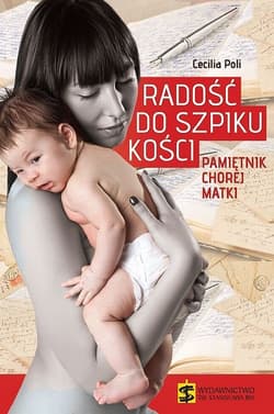 Radość do szpiku kości Pamiętnik chorej matki