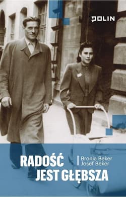 Radość jest głębsza - Beker Bronia,  Beker Josef