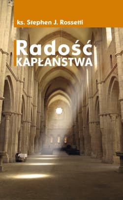 Radość kapłaństwa - Rossetti Stephen J.