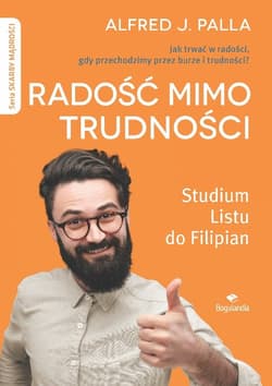 Radość mimo trudności Jak trwać w radości gdy przechodzimy burze i trudności? - Palla Alfred J