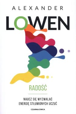 Radość Naucz się wyzwalać energię stłumionych uczuć - Alexander Lowen