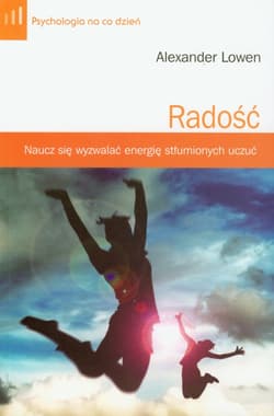 Radość. Naucz się wyzwalać energię stłumionych uczuć