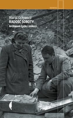Radość soboty. Archiwum życia i śmierci - Marta Grzywacz