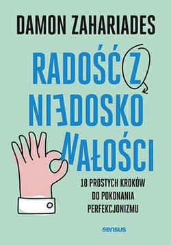 Radość z niedoskonałości. 18 prostych kroków do pokonania perfekcjonizmu - ebook - Damon Zahariades