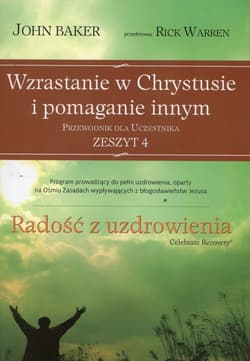 Radość z uzdrowiania Przewodnik dla uczestnika Zeszyt 4 Wzrastanie w Chrystusie i pomaganie innym - John Berker