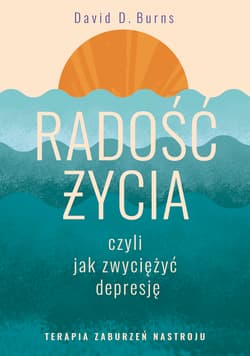 Radość życia czyli jak zwyciężyć depresję - Burns David D.