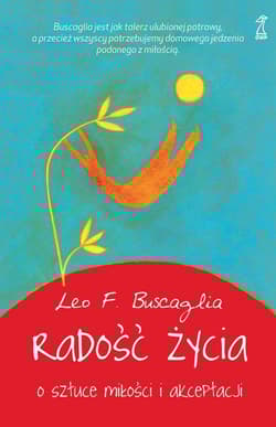 Radość życia O sztuce miłości i akceptacji - Buscaglia Leo F.