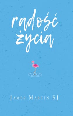 Radość życia Śmiech i humor cieszą Boga - James Martin