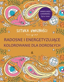 Radosne i energetyzujące kolorowanie dla dorosłych - Opracowanie Zbiorowe