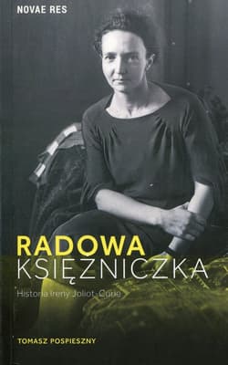 Radowa księżniczka Historia Ireny Joliot-Curie - Tomasz Pospieszny