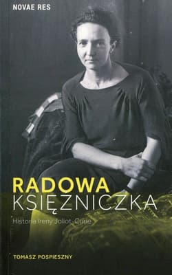 Radowa księżniczka Historia Ireny Joliot-Curie - Tomasz Pospieszny