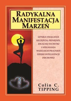 Radykalna manifestacja marzeń - Tipping Colin C.