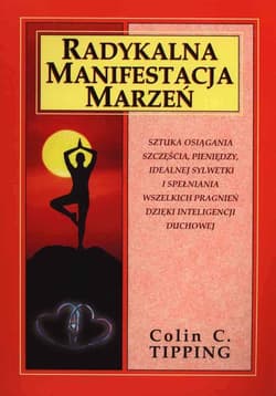 Radykalna manifestacja marzeń - Tipping Colin C.