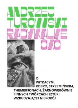Radykalne oko. Tom 1-2: 1. Argonauci, 2. Żołnierze O Witkacym, Strzemińskim, Themersonach, Żarnowerównie i innych twórcach sztuki wzbudzającej niepokój - Andrzej Turowski