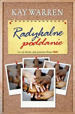 Radykalne poddanie Co się dzieje, gdy powiesz Bogu TAK! - Kay Warren