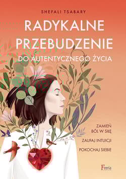 Radykalne przebudzenie do autentycznego życia - Shefali Tsabary