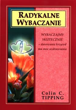 Radykalne wybaczanie - Tipping Colin C.
