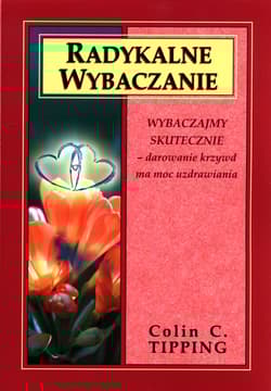 Radykalne wybaczanie - Tipping Colin C.