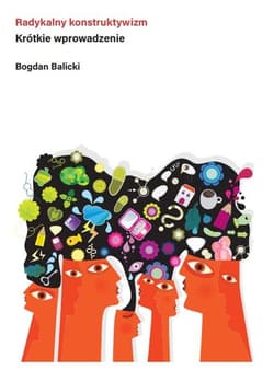 Radykalny konstruktywizm Krótkie wprowadzenie - Bogdan Balicki