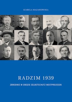Radzim 1939 Zbrodnie w obozie Selbschutz Westpreusen - Izabela Mazanowska