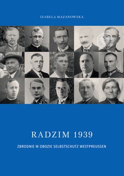 Radzim 1939 Zbrodnie w obozie Selbschutz Westpreusen - Izabela Mazanowska