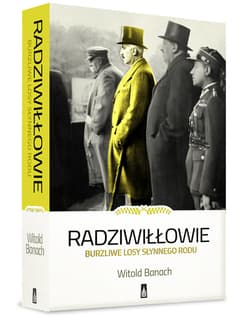 Radziwiłłowie Burzliwe losy słynnego rodu