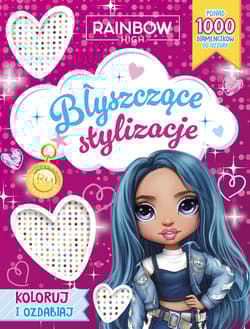 Rainbow High. Błyszczące stylizacje. Koloruj i ozdabiaj - Praca zbiorowa