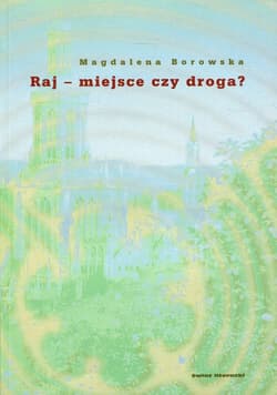 Raj - miejsce czy droga? - Borowska Magdalena