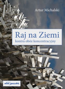 Raj na Ziemi kontra obóz koncentracyjny - Artur Michalski