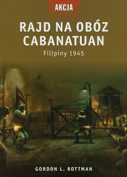 Rajd na obóz Cabanatuan Filipiny 1945 - Rottman Gordon L.