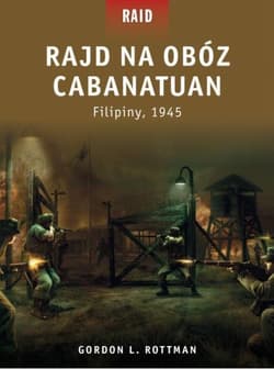 Rajd na obóz Cabanatuan Filipiny 1945 - Rottman Gordon L.