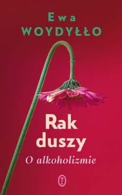 Rak duszy O alkoholizmie - Ewa Woydyłło