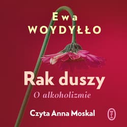 Rak duszy. O alkoholizmie - audiobook - Ewa Woydyłło