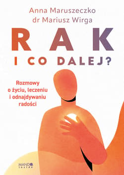 Rak. I co dalej? - Anna Maruszeczko, Mariusz Wirga