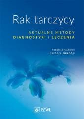 Rak tarczycy. Aktualne metody diagnostyki i leczen - Barbara Jarząb