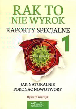 Rak to nie wyrok Raporty specjalne 1 Jak naturalnie pokonać nowotwory