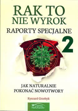 Rak to nie wyrok Raporty specjalne 2 Jak naturalnie pokonać nowotwory
