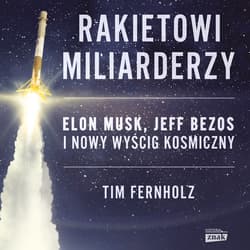 Rakietowi miliarderzy. Elon Musk, Jeff Bezos i nowy wyscig kosmiczny - audiobook
