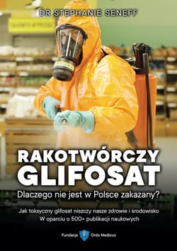 Rakotwórczy glifosat. Dlaczego nie jest w Polsce.. - Stephanie Seneff