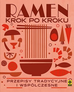 Ramen krok po kroku Przepisy tradycyjne i współczesne