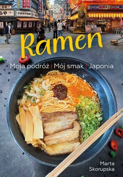 Ramen. Moja podróż. Mój smak. Japonia - Marta  Skorupska