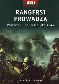 Rangersi prowadzą Pointe du Hoc, dzień "D", 1944 - Zaloga Steven J.