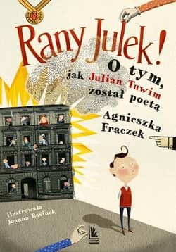 Rany Julek! O tym, jak Julian Tuwim został poetą - Agnieszka Frączek