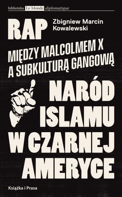 Rap Między Malcolmem X a subkulturą gangowąa Naród Islamu w czarnej Ameryce - Zbigniew Kowalewski